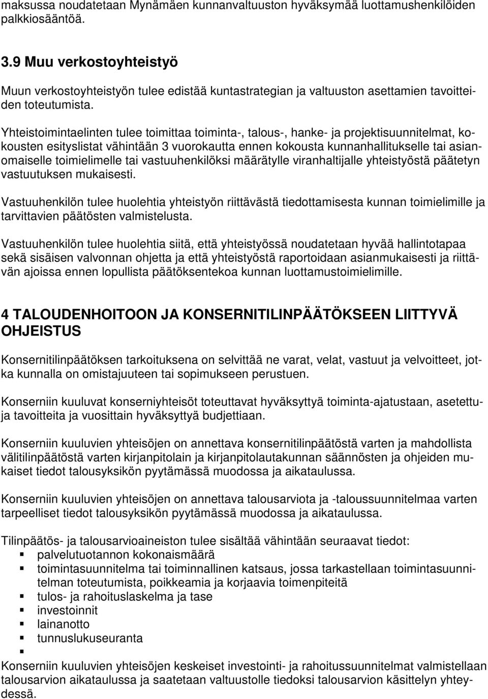 Yhteistoimintaelinten tulee toimittaa toiminta-, talous-, hanke- ja projektisuunnitelmat, kokousten esityslistat vähintään 3 vuorokautta ennen kokousta kunnanhallitukselle tai asianomaiselle