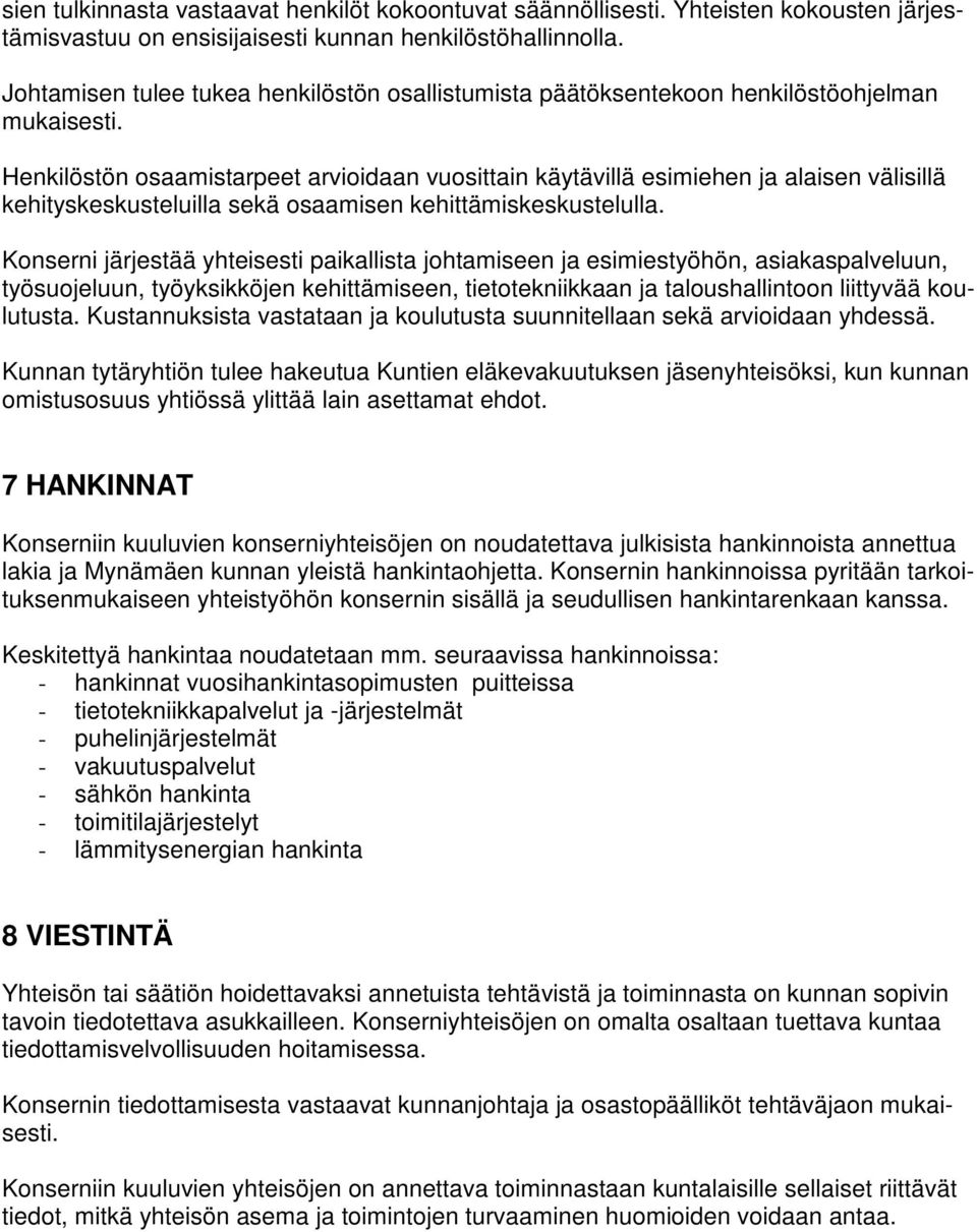 Henkilöstön osaamistarpeet arvioidaan vuosittain käytävillä esimiehen ja alaisen välisillä kehityskeskusteluilla sekä osaamisen kehittämiskeskustelulla.