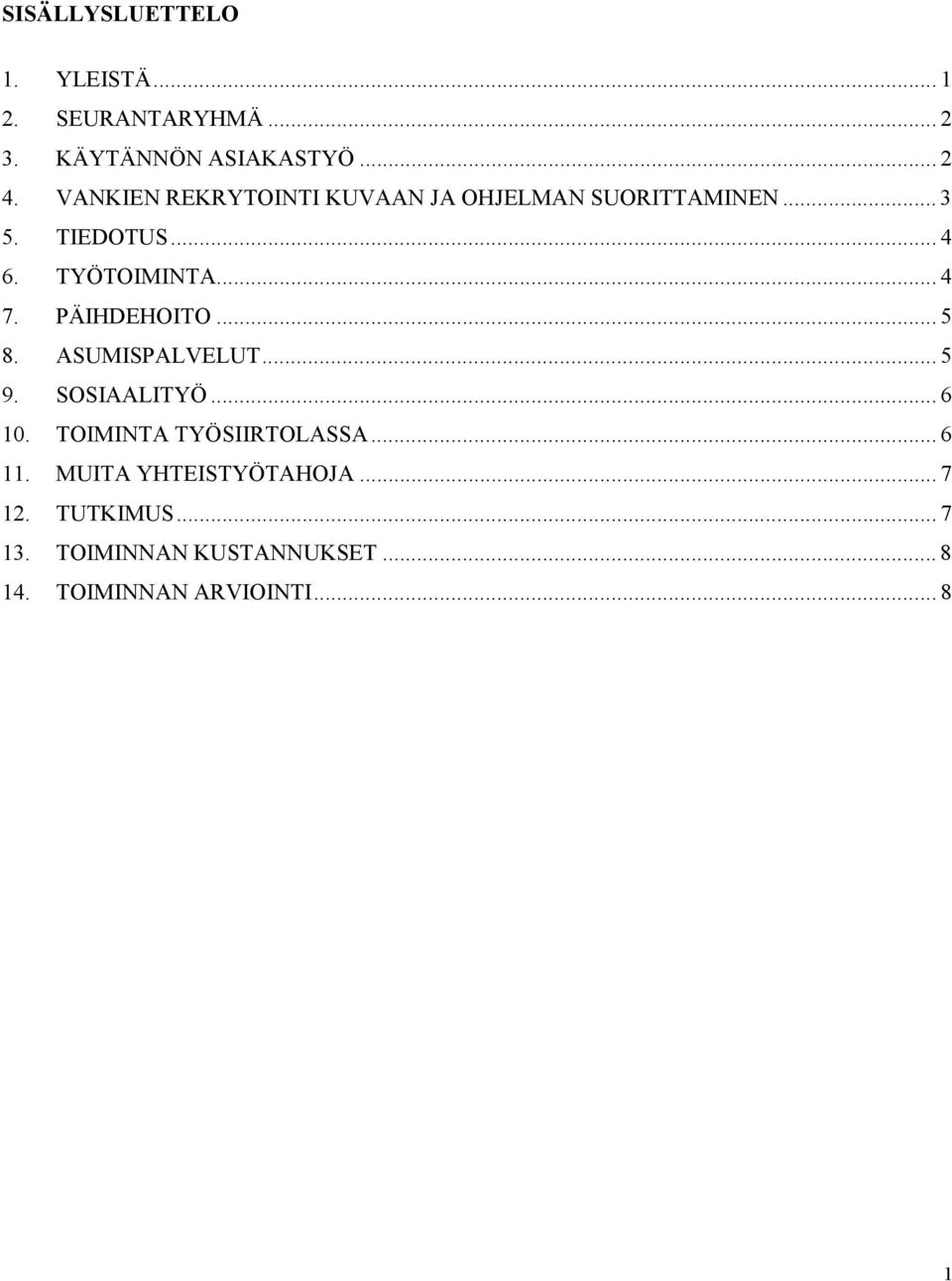 PÄIHDEHOITO... 5 8. ASUMISPALVELUT... 5 9. SOSIAALITYÖ... 6 10. TOIMINTA TYÖSIIRTOLASSA... 6 11.