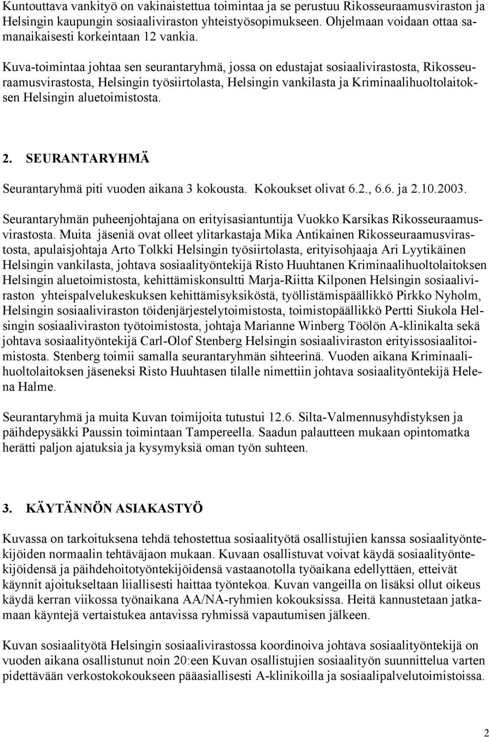 Kuva-toimintaa johtaa sen seurantaryhmä, jossa on edustajat sosiaalivirastosta, Rikosseuraamusvirastosta, Helsingin työsiirtolasta, Helsingin vankilasta ja Kriminaalihuoltolaitoksen Helsingin