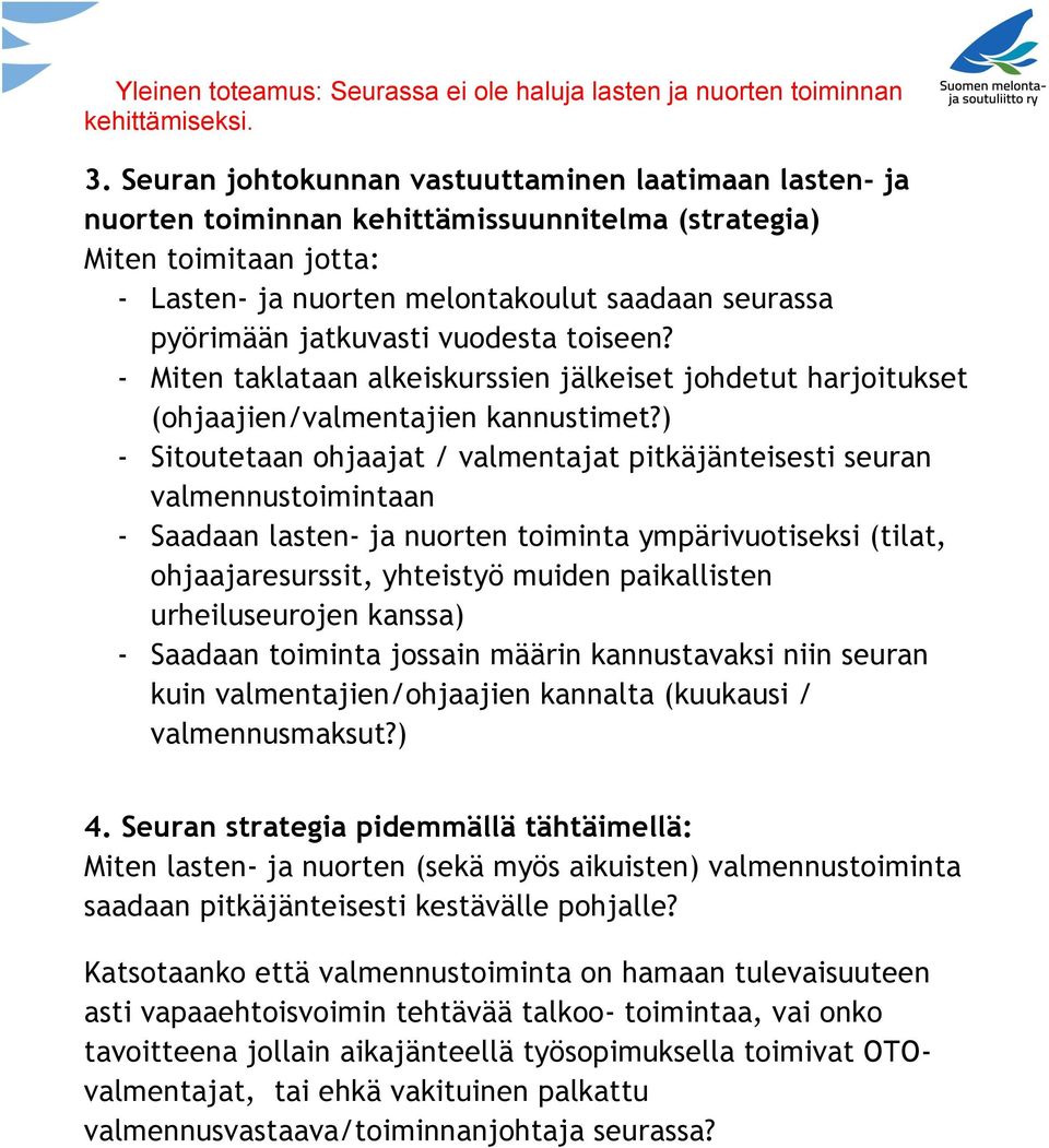 jatkuvasti vuodesta toiseen? - Miten taklataan alkeiskurssien jälkeiset johdetut harjoitukset (ohjaajien/valmentajien kannustimet?