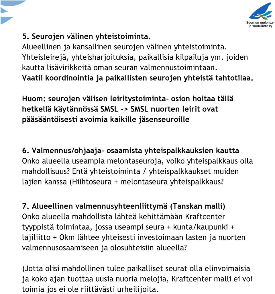 Huom: seurojen välisen leiritystoiminta- osion hoitaa tällä hetkellä käytännössä SMSL -> SMSL nuorten leirit ovat pääsääntöisesti avoimia kaikille jäsenseuroille 6.