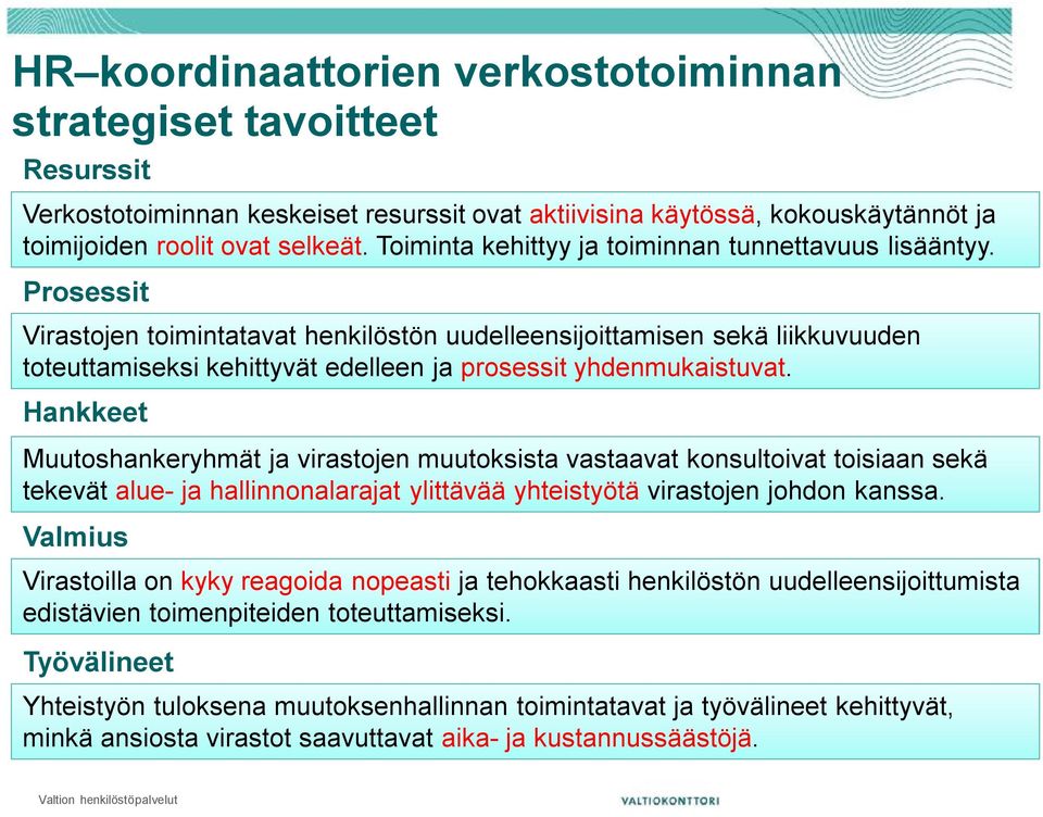 Prosessit Virastojen toimintatavat henkilöstön uudelleensijoittamisen sekä liikkuvuuden toteuttamiseksi kehittyvät edelleen ja prosessit yhdenmukaistuvat.
