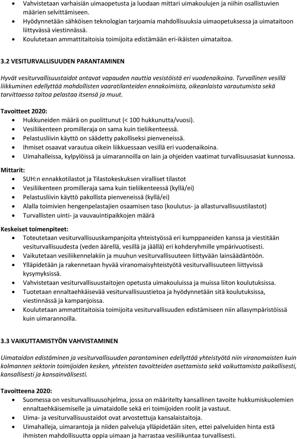 2 VESITURVALLISUUDEN PARANTAMINEN Hyvät vesiturvallisuustaidot antavat vapauden nauttia vesistöistä eri vuodenaikoina.