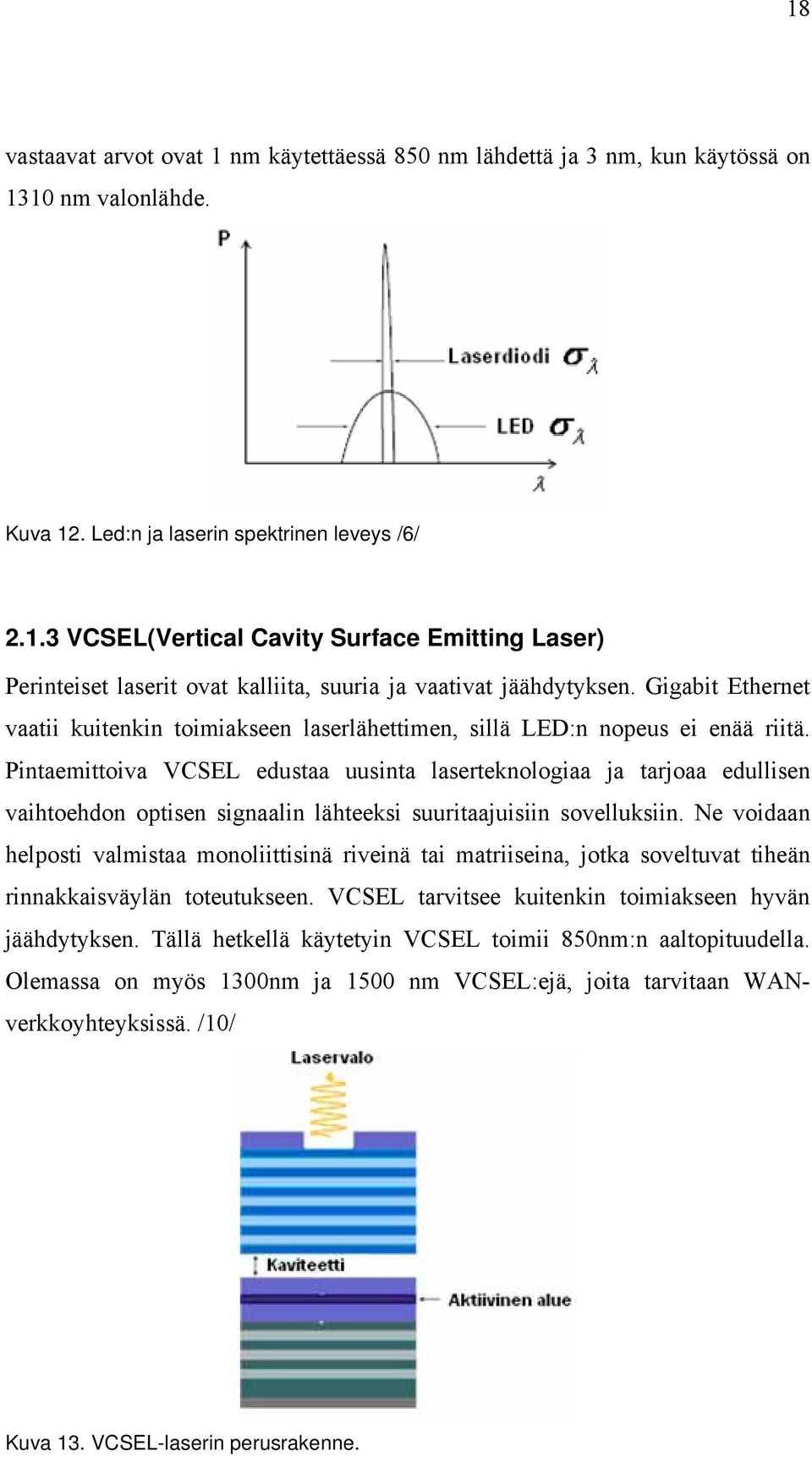 Pintaemittoiva VCSEL edustaa uusinta laserteknologiaa ja tarjoaa edullisen vaihtoehdon optisen signaalin lähteeksi suuritaajuisiin sovelluksiin.