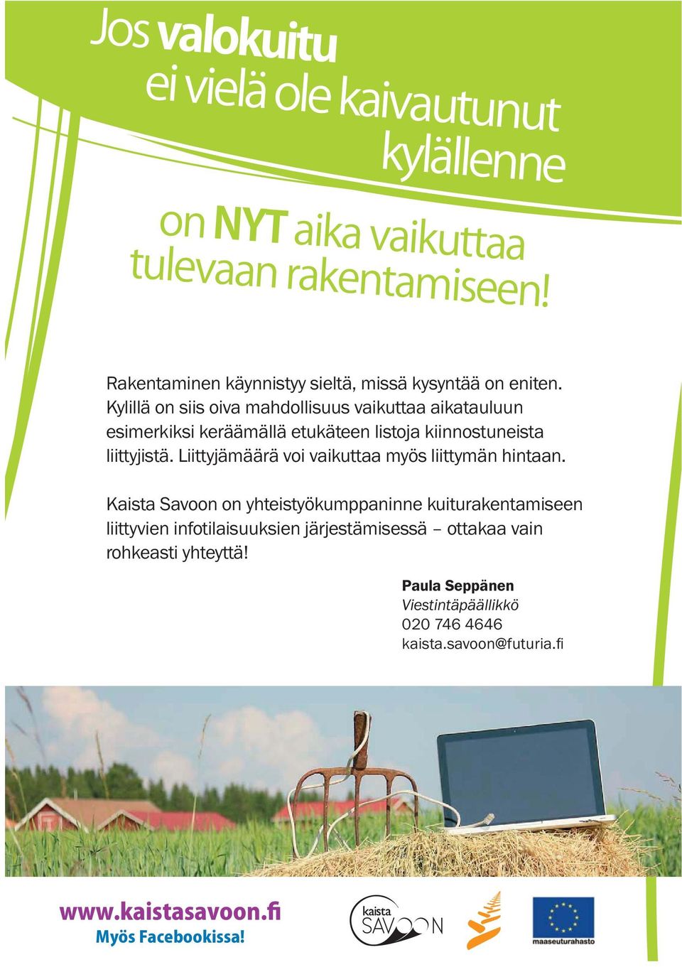 kiinnostuneista liittyjistä. Liittyjämäärä voi vaikuttaa myös liittymän hintaan.