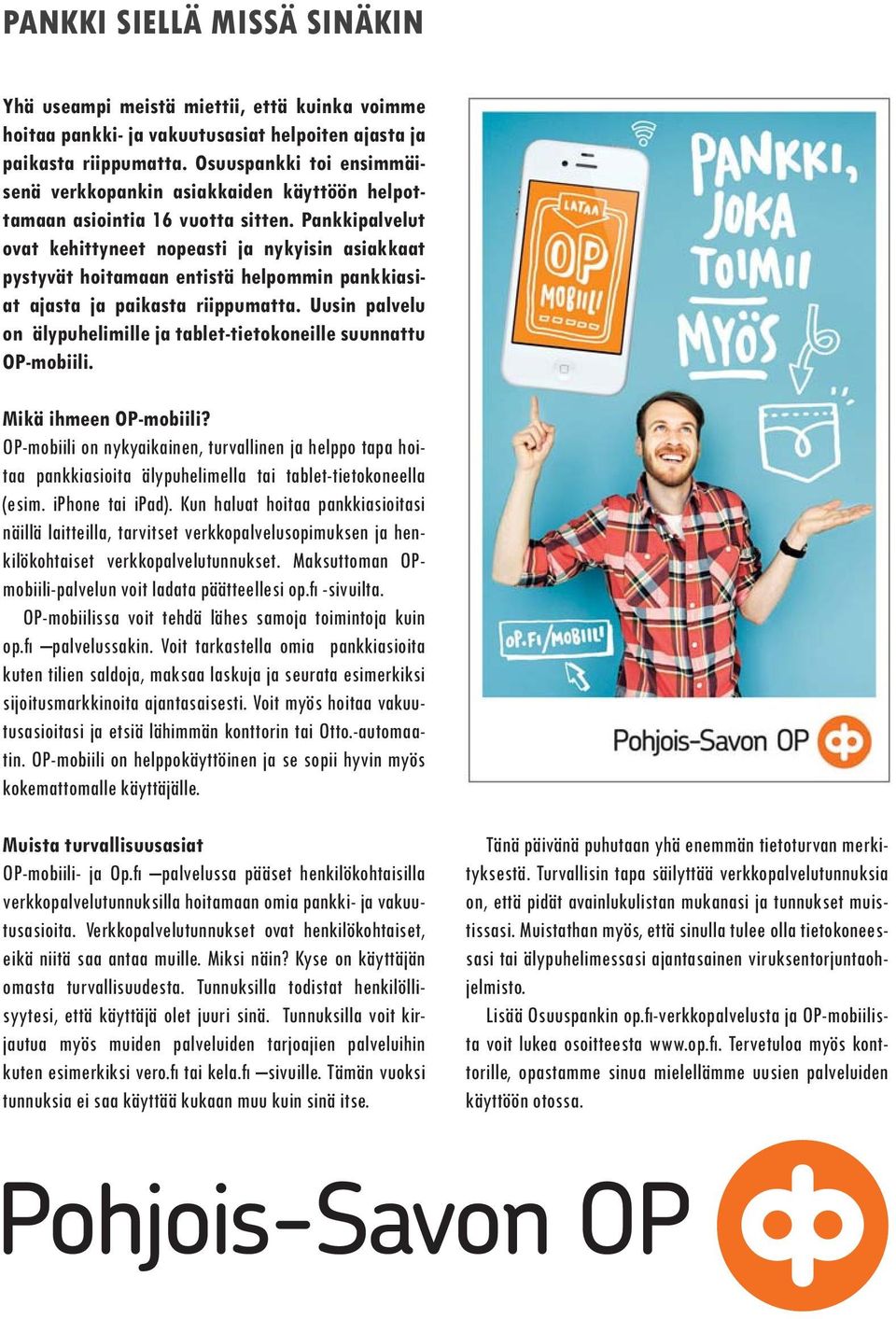 Pankkipalvelut ovat kehittyneet nopeasti ja nykyisin asiakkaat pystyvät hoitamaan entistä helpommin pankkiasiat ajasta ja paikasta riippumatta.