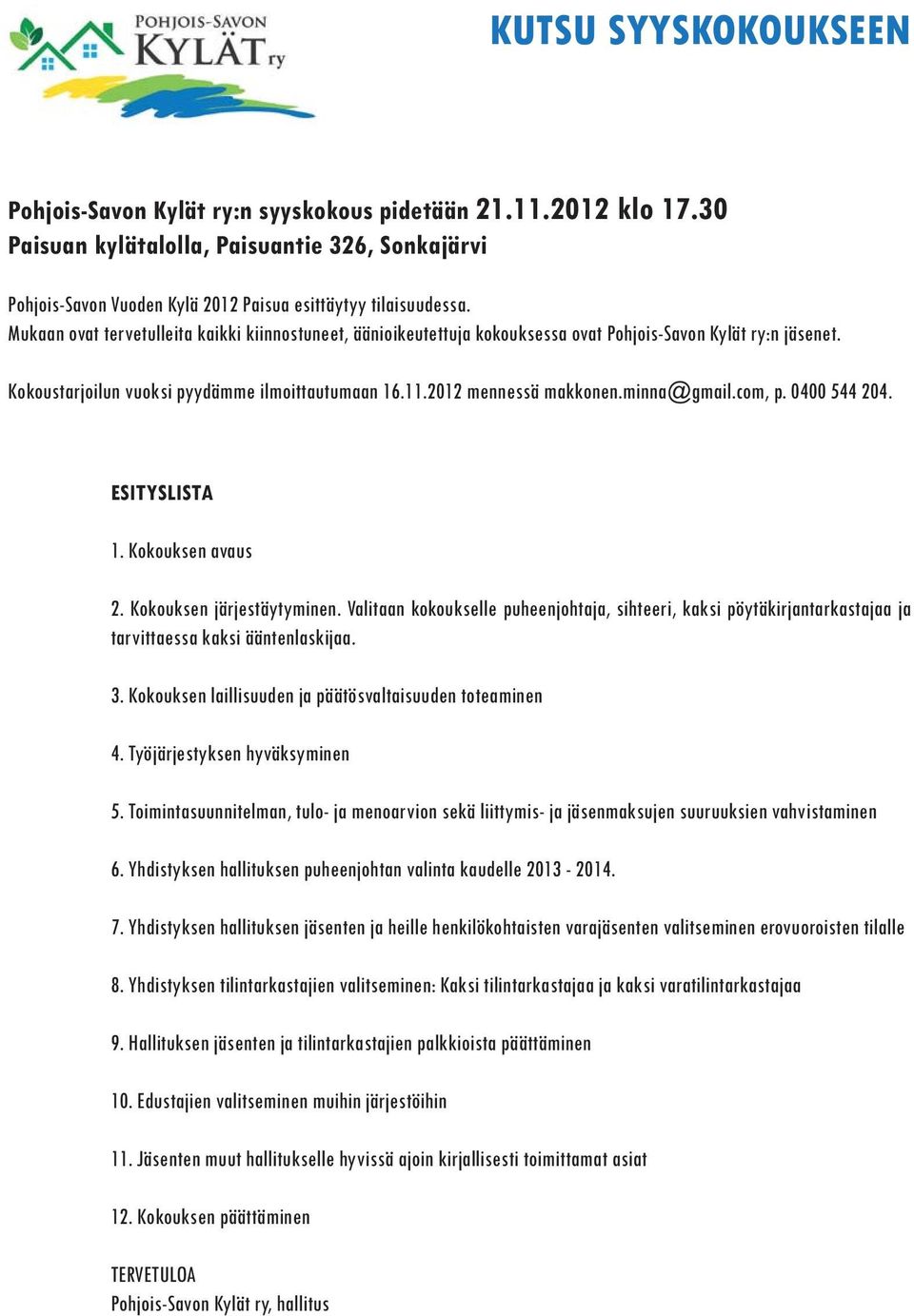 minna@gmail.com, p. 0400 544 204. ESITYSLISTA 1. Kokouksen avaus 2. Kokouksen järjestäytyminen.