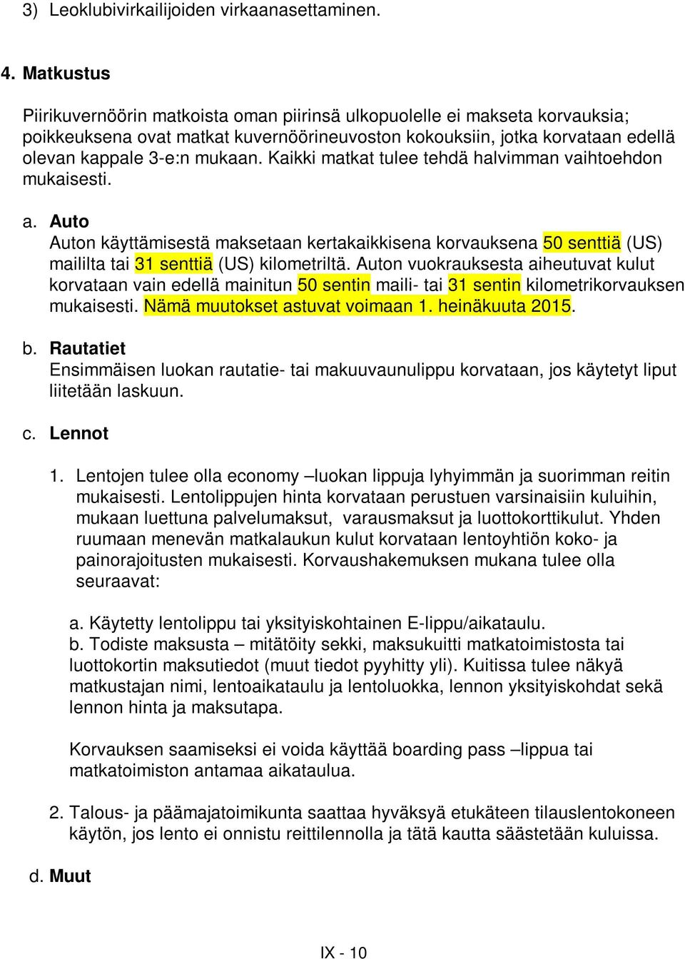 Kaikki matkat tulee tehdä halvimman vaihtoehdon mukaisesti. a. Auto Auton käyttämisestä maksetaan kertakaikkisena korvauksena 50 senttiä (US) maililta tai 31 senttiä (US) kilometriltä.