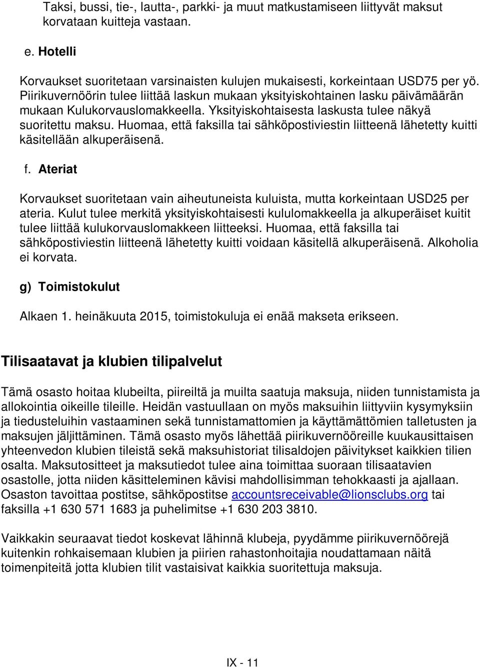 Huomaa, että faksilla tai sähköpostiviestin liitteenä lähetetty kuitti käsitellään alkuperäisenä. f. Ateriat Korvaukset suoritetaan vain aiheutuneista kuluista, mutta korkeintaan USD25 per ateria.