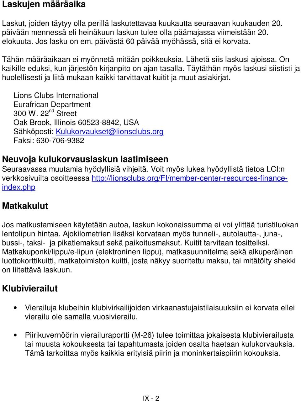 On kaikille eduksi, kun järjestön kirjanpito on ajan tasalla. Täytäthän myös laskusi siististi ja huolellisesti ja liitä mukaan kaikki tarvittavat kuitit ja muut asiakirjat.