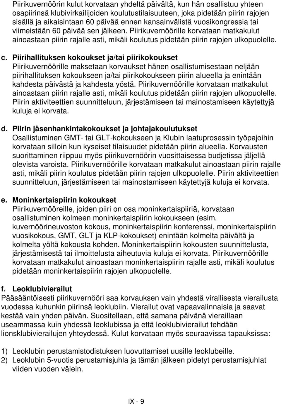 Piirihallituksen kokoukset ja/tai piirikokoukset Piirikuvernöörille maksetaan korvaukset hänen osallistumisestaan neljään piirihallituksen kokoukseen ja/tai piirikokoukseen piirin alueella ja