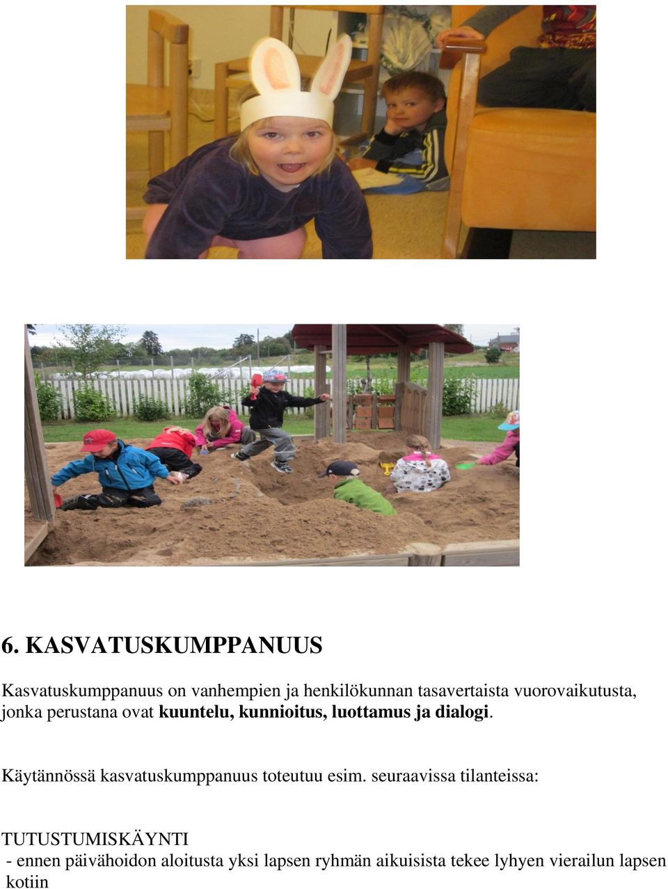 Käytännössä kasvatuskumppanuus toteutuu esim.