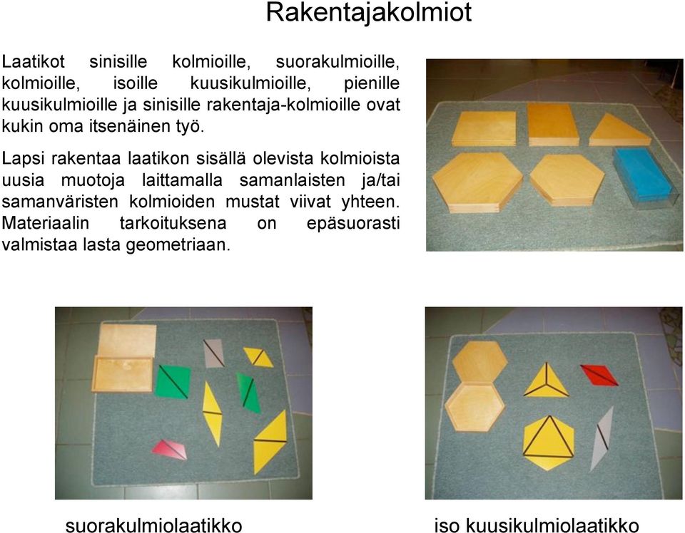Lapsi rakentaa laatikon sisällä olevista kolmioista uusia muotoja laittamalla samanlaisten ja/tai samanväristen