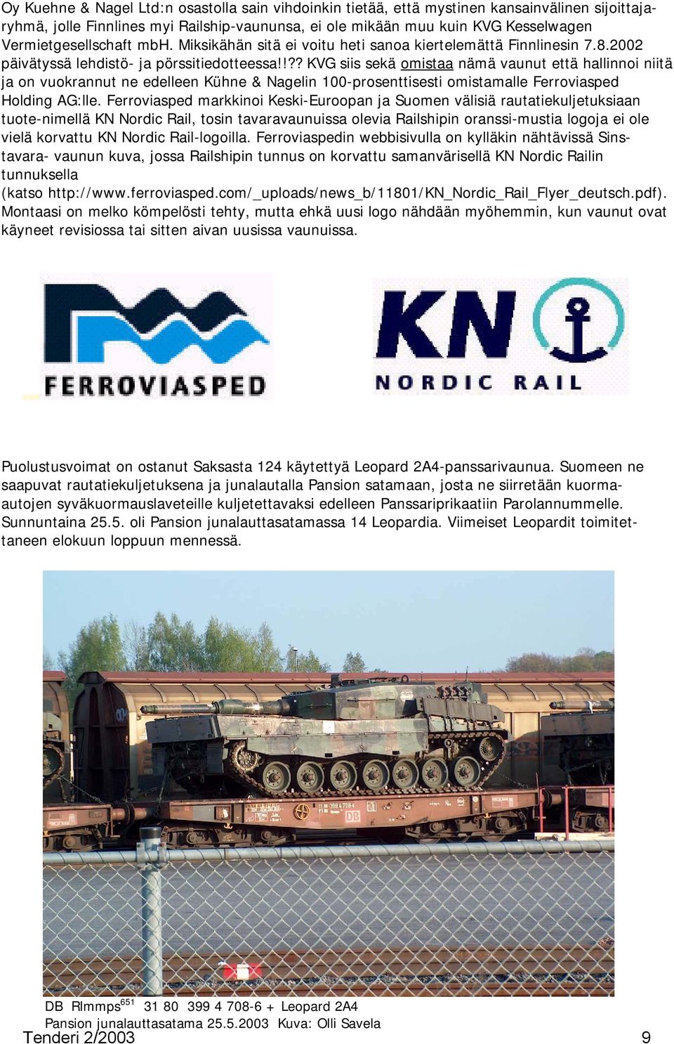 !?? KVG siis sekä omistaa nämä vaunut että hallinnoi niitä ja on vuokrannut ne edelleen Kühne & Nagelin 100-prosenttisesti omistamalle Ferroviasped Holding AG:lle.