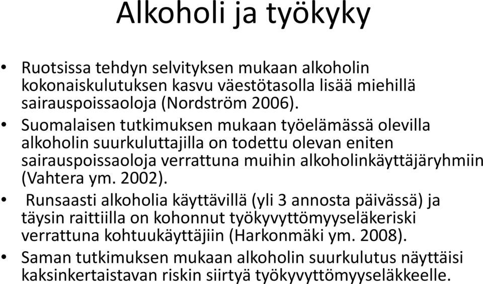 alkoholinkäyttäjäryhmiin (Vahtera ym. 2002).