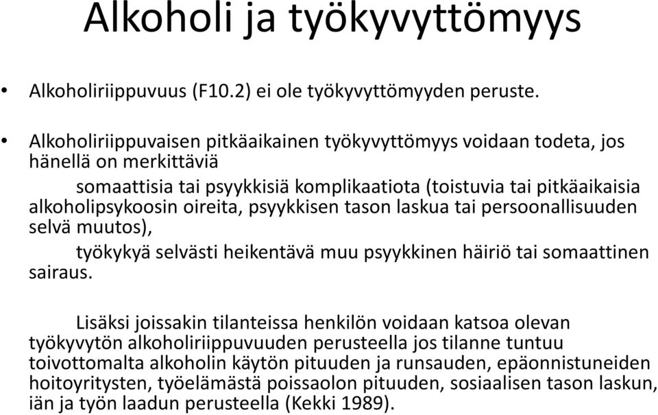 oireita, psyykkisen tason laskua tai persoonallisuuden selvä muutos), työkykyä selvästi heikentävä muu psyykkinen häiriö tai somaattinen sairaus.