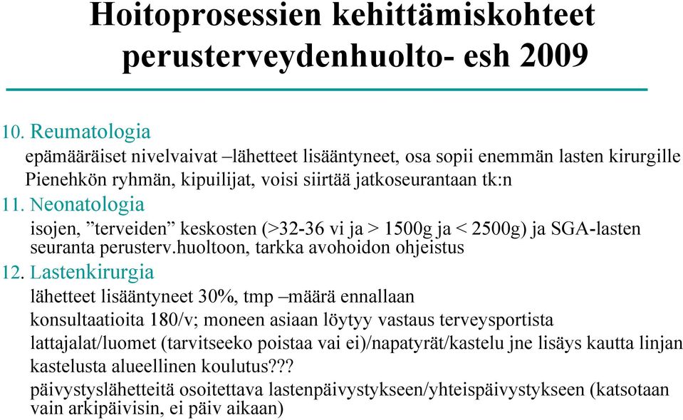 Neonatologia isojen, terveiden keskosten (>32-36 vi ja > 1500g ja < 2500g) ja SGA-lasten seuranta perusterv.huoltoon, tarkka avohoidon ohjeistus 12.