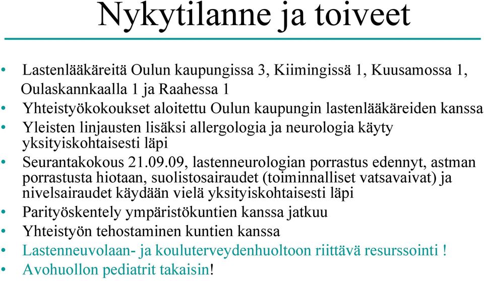 09, lastenneurologian porrastus edennyt, astman porrastusta hiotaan, suolistosairaudet (toiminnalliset vatsavaivat) ja nivelsairaudet käydään vielä