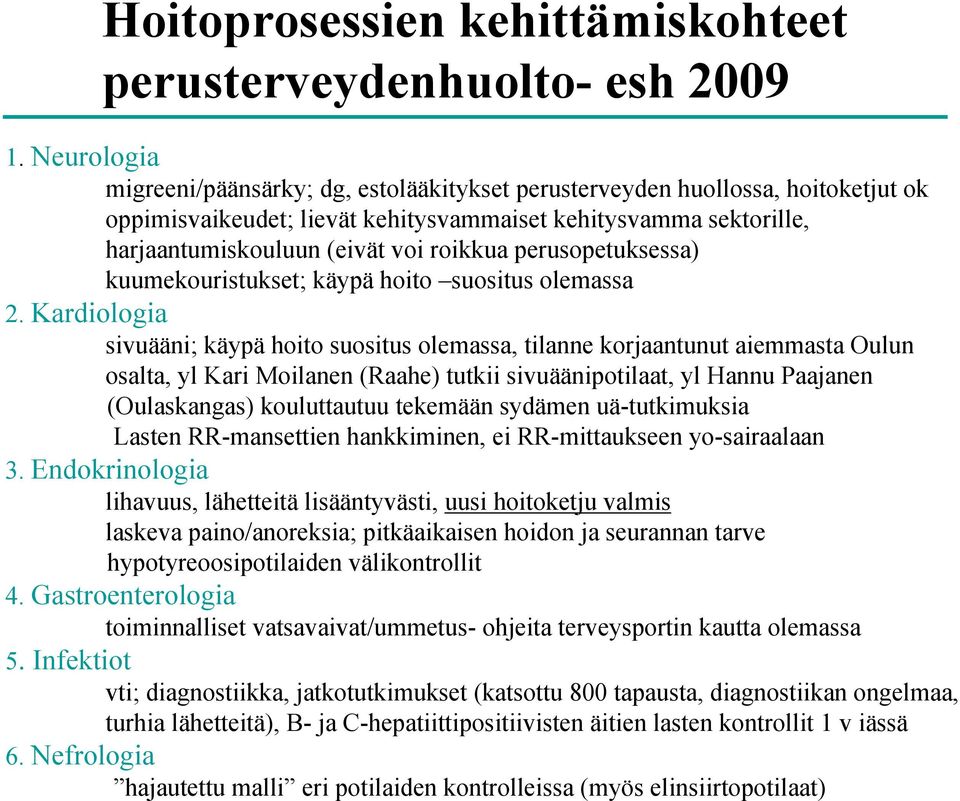 perusopetuksessa) kuumekouristukset; käypä hoito suositus olemassa 2.