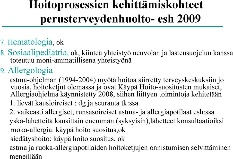 Allergologia astma-ohjelman (1994-2004) myötä hoitoa siirretty terveyskeskuksiin jo vuosia, hoitoketjut olemassa ja ovat Käypä Hoito-suositusten mukaiset, Allergiaohjelma käynnistetty 2008, siihen