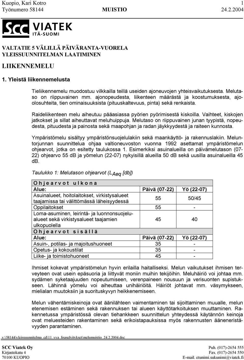 ajonopeudesta, liikenteen määrästä ja koostumuksesta, ajoolosuhteita, tien ominaisuuksista (pituuskaltevuus, pinta) sekä renkaista.