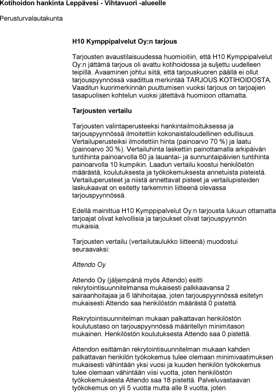 Vaaditun kuorimerkinnän puuttumisen vuoksi tarjous on tarjoajien tasapuolisen kohtelun vuoksi jätettävä huomioon ottamatta.