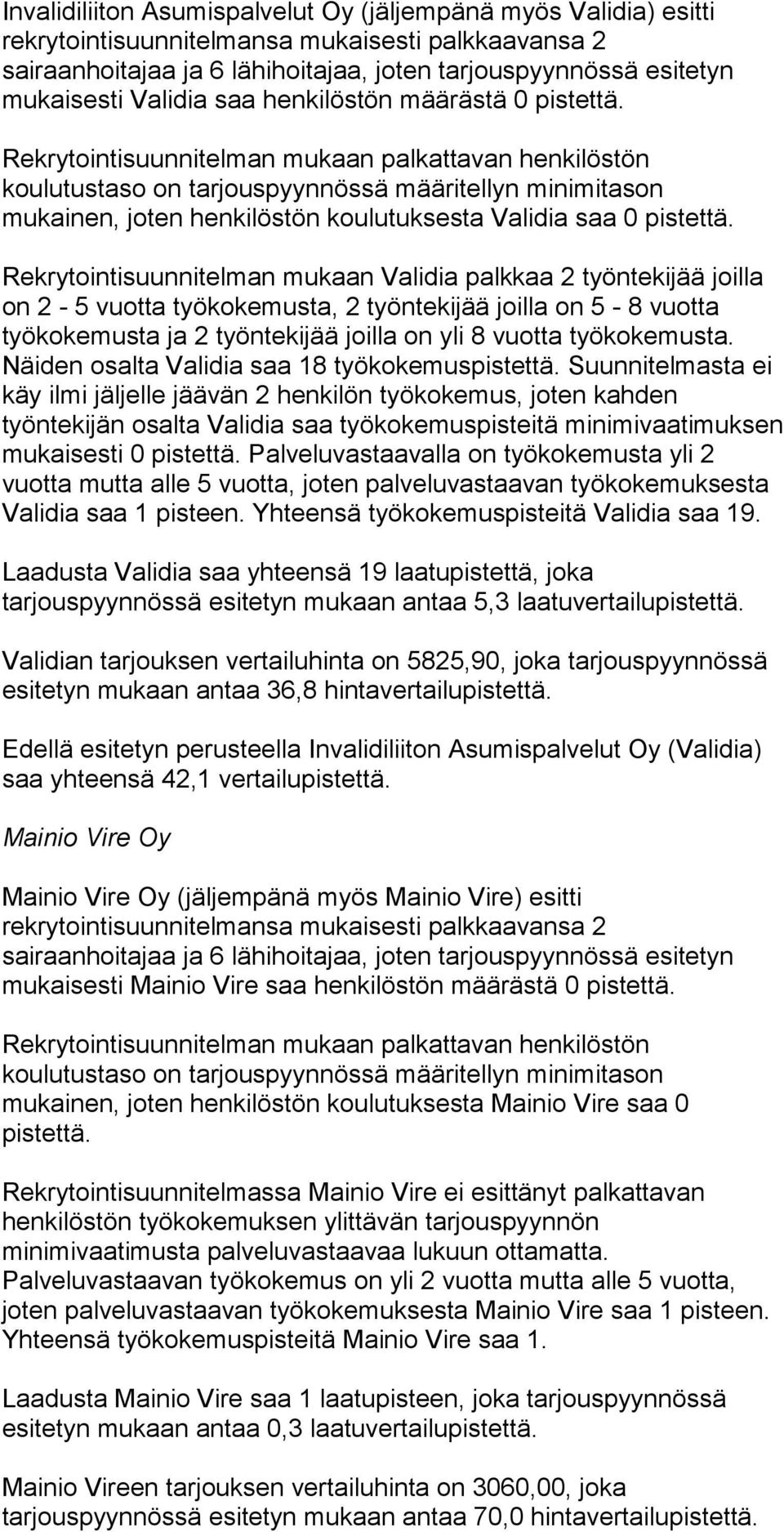 saa 0 Rekrytointisuunnitelman mukaan Validia palkkaa 2 työntekijää joilla on 2-5 vuotta työkokemusta, 2 työntekijää joilla on 5-8 vuotta työkokemusta ja 2 työntekijää joilla on yli 8 vuotta