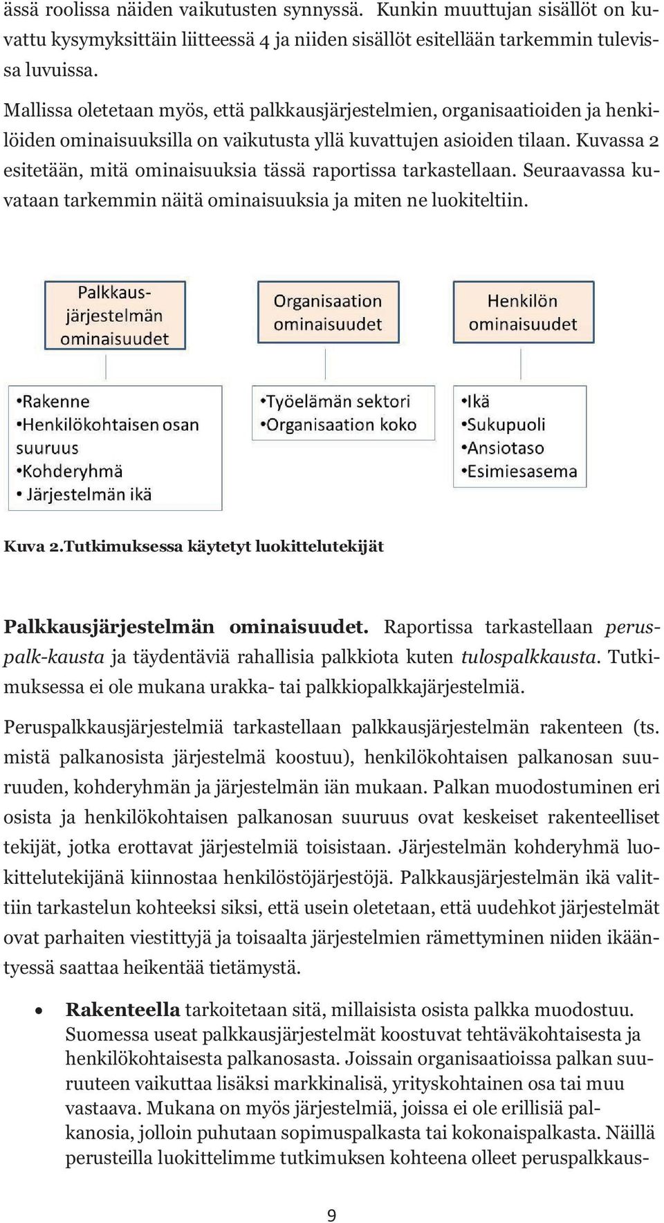 Kuvassa 2 esitetään, mitä ominaisuuksia tässä raportissa tarkastellaan. Seuraavassa kuvataan tarkemmin näitä ominaisuuksia ja miten ne luokiteltiin. Kuva 2.