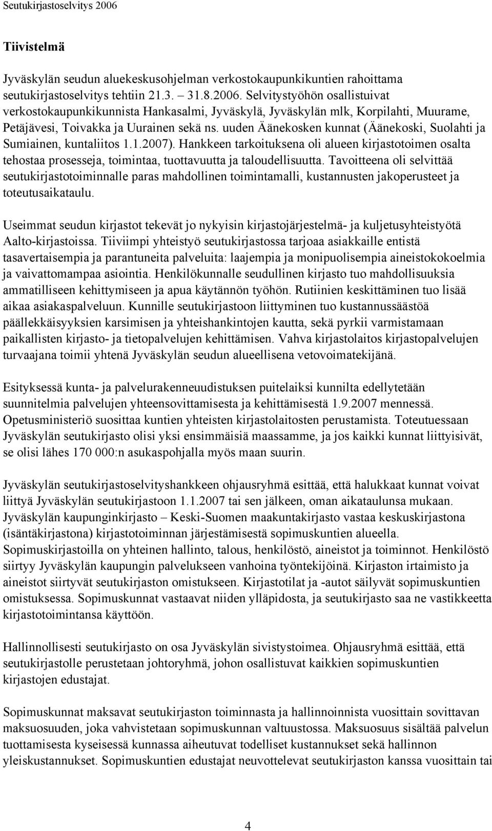 uuden Äänekosken kunnat (Äänekoski, Suolahti ja Sumiainen, kuntaliitos 1.1.2007).