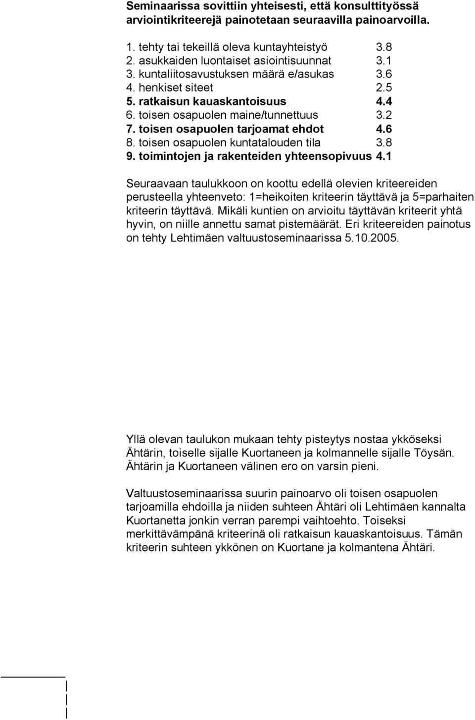 toisen osapuolen tarjoamat ehdot 4.6 8. toisen osapuolen kuntatalouden tila 3.8 9. toimintojen ja rakenteiden yhteensopivuus 4.
