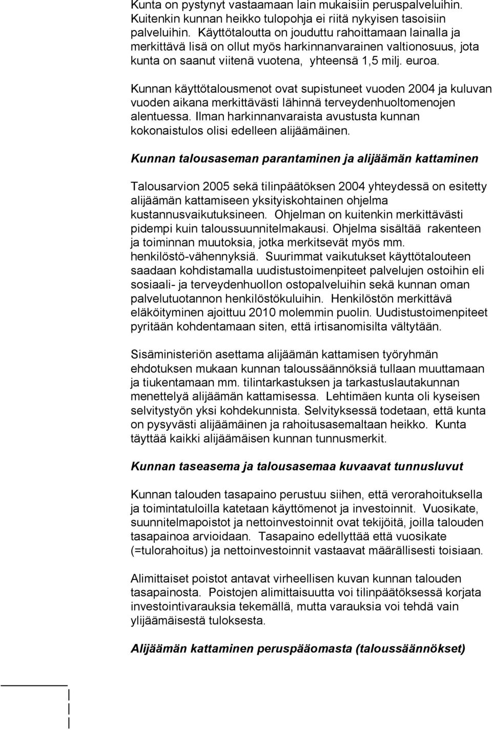 Kunnan käyttötalousmenot ovat supistuneet vuoden 2004 ja kuluvan vuoden aikana merkittävästi lähinnä terveydenhuoltomenojen alentuessa.