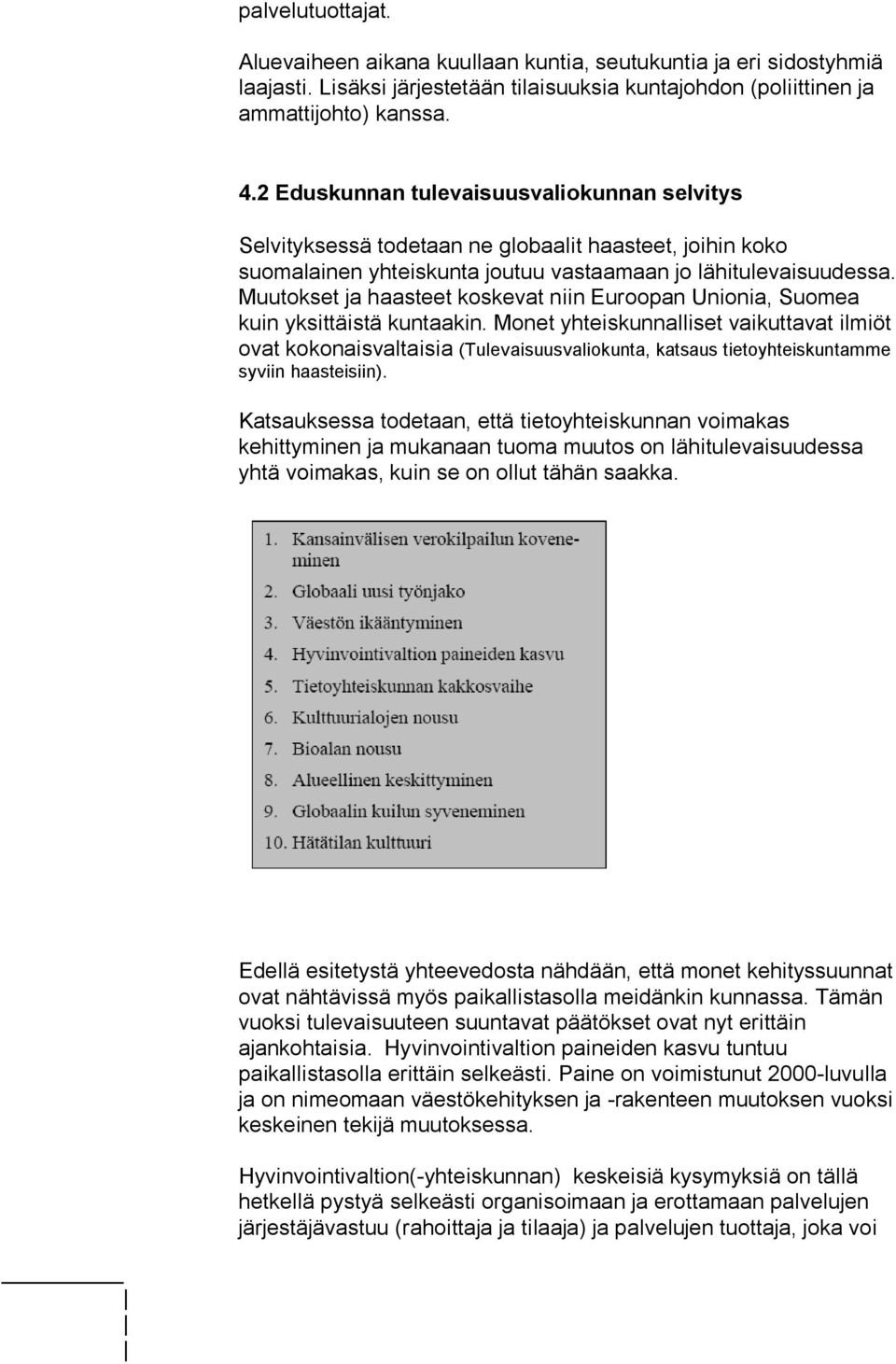 Muutokset ja haasteet koskevat niin Euroopan Unionia, Suomea kuin yksittäistä kuntaakin.