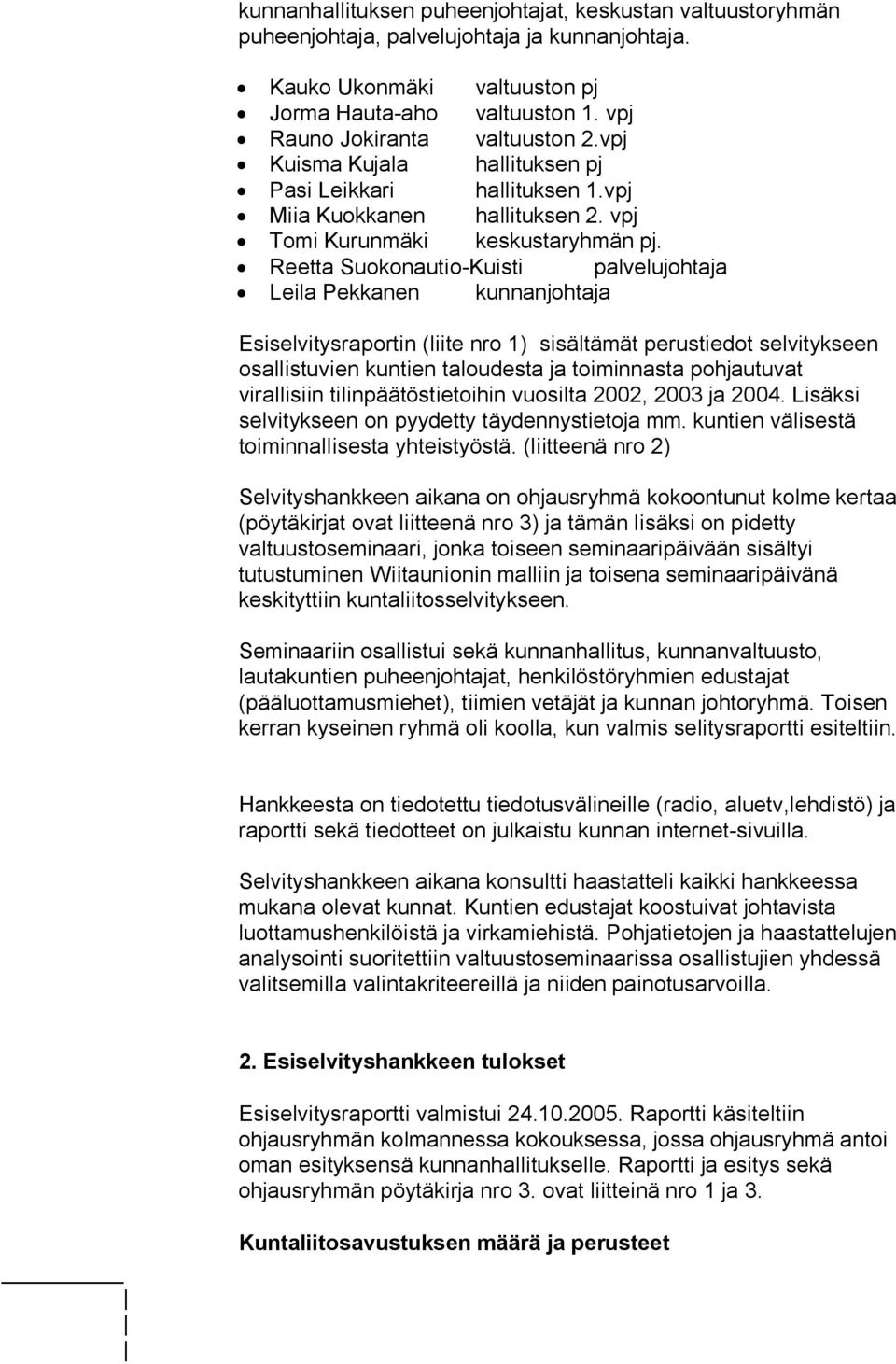 Reetta Suokonautio-Kuisti palvelujohtaja Leila Pekkanen kunnanjohtaja Esiselvitysraportin (liite nro 1) sisältämät perustiedot selvitykseen osallistuvien kuntien taloudesta ja toiminnasta pohjautuvat