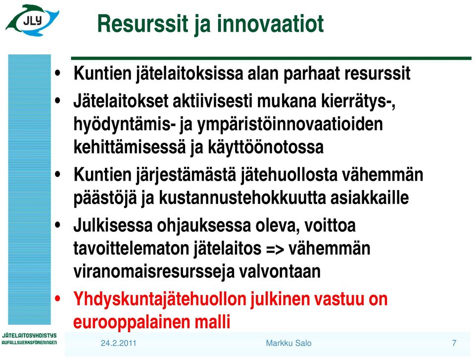 päästöjä ja kustannustehokkuutta asiakkaille Julkisessa ohjauksessa oleva, voittoa tavoittelematon jätelaitos =>