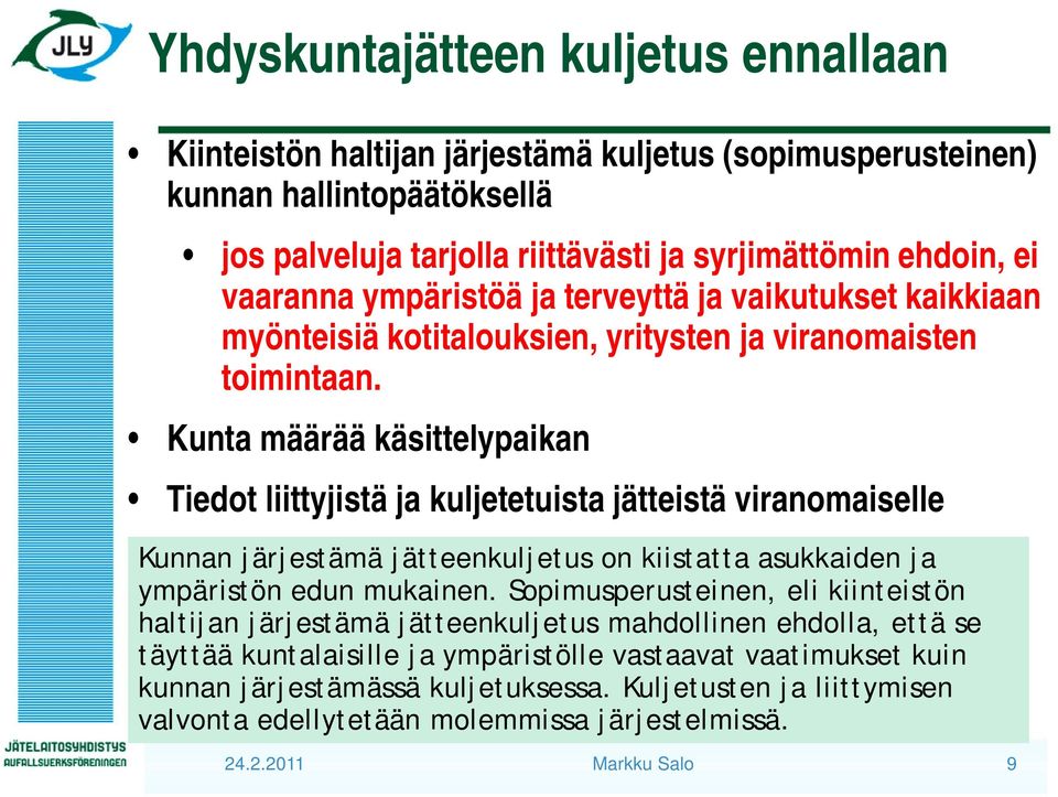 Kunta määrää käsittelypaikan Tiedot liittyjistä ja kuljetetuista jätteistä viranomaiselle Kunnan järjestämä jätteenkuljetus on kiistatta asukkaiden ja ympäristön edun mukainen.