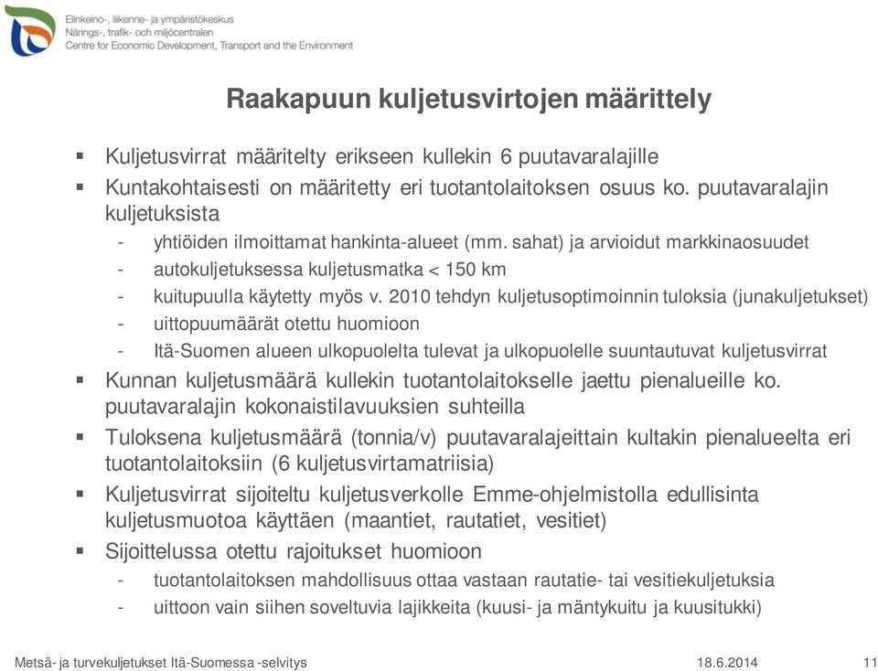 2010 tehdyn kuljetusoptimoinnin tuloksia (junakuljetukset) - uittopuumäärät otettu huomioon - Itä-Suomen alueen ulkopuolelta tulevat ja ulkopuolelle suuntautuvat kuljetusvirrat Kunnan kuljetusmäärä