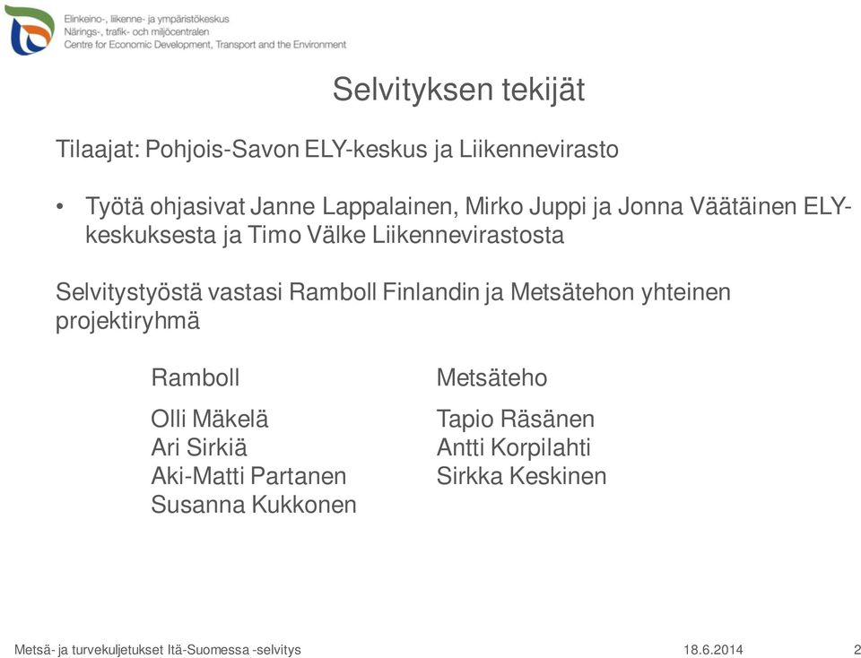 Selvitystyöstä vastasi Ramboll Finlandin ja Metsätehon yhteinen projektiryhmä Ramboll Olli Mäkelä
