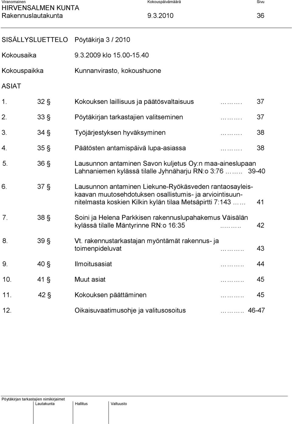 36 Lausunnon antaminen Savon kuljetus Oy:n maa-aineslupaan Lahnaniemen kylässä tilalle Jyhnäharju RN:o 3:76.. 39-40 6.