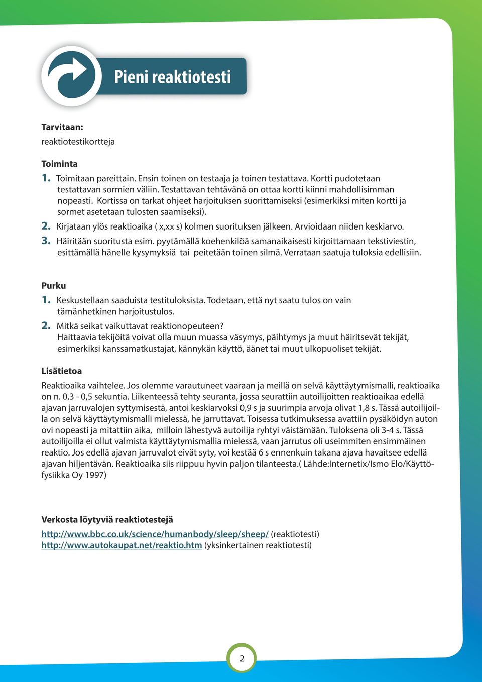 Kirjataan ylös reaktioaika ( x,xx s) kolmen suorituksen jälkeen. Arvioidaan niiden keskiarvo. 3. Häiritään suoritusta esim.