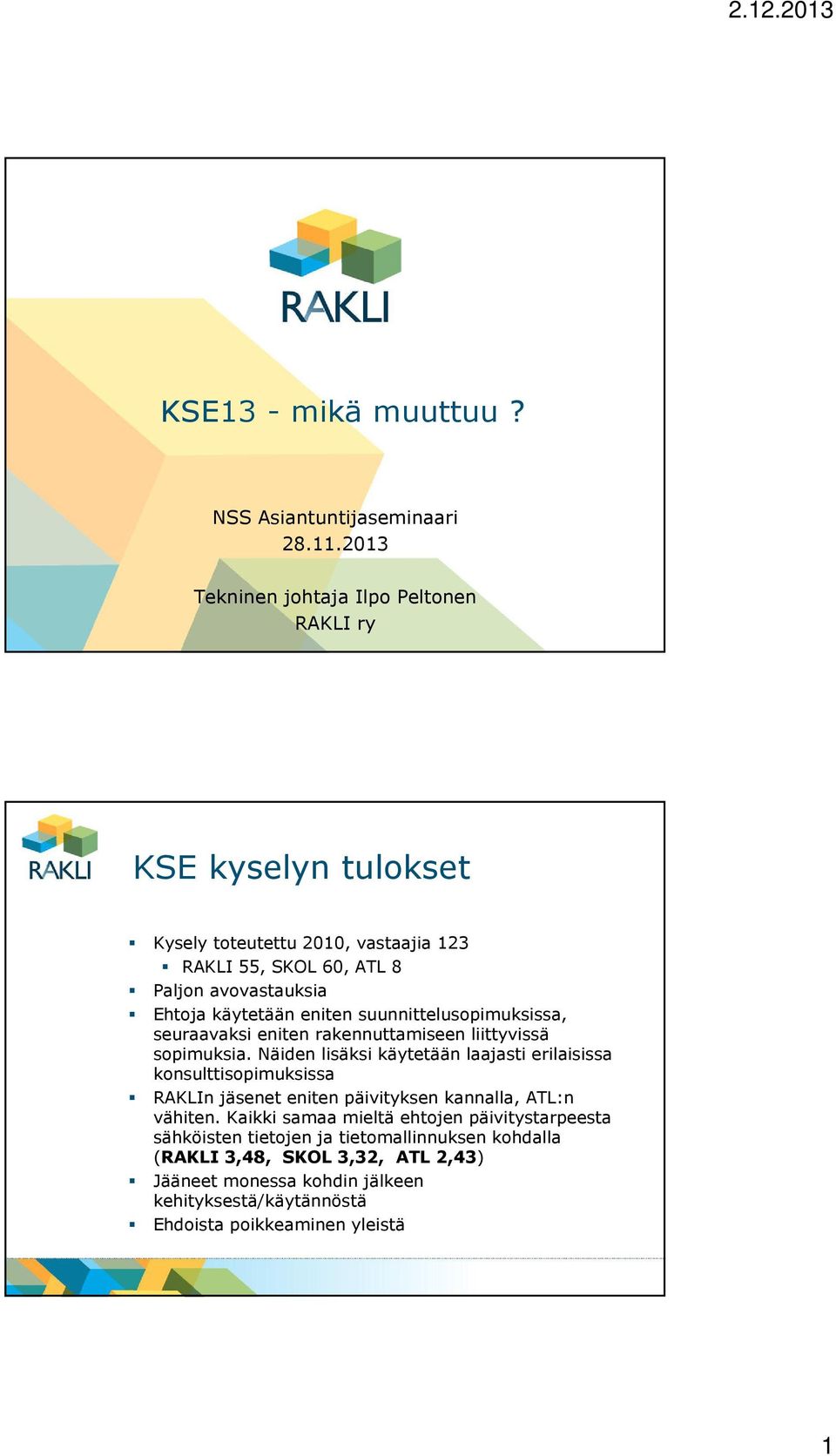 käytetään eniten suunnittelusopimuksissa, seuraavaksi eniten rakennuttamiseen liittyvissä sopimuksia.