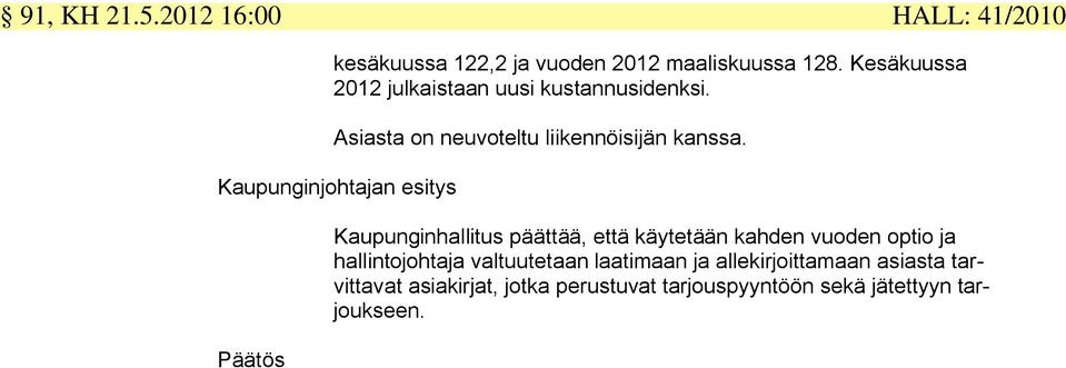 Kaupunginhallitus päättää, että käytetään kahden vuoden optio ja hallintojohtaja valtuutetaan