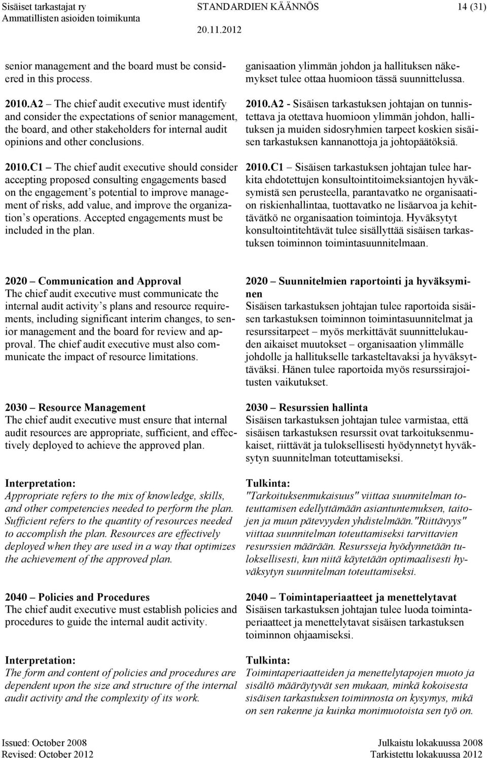 C1 The chief audit executive should consider accepting proposed consulting engagements based on the engagement s potential to improve management of risks, add value, and improve the organization s