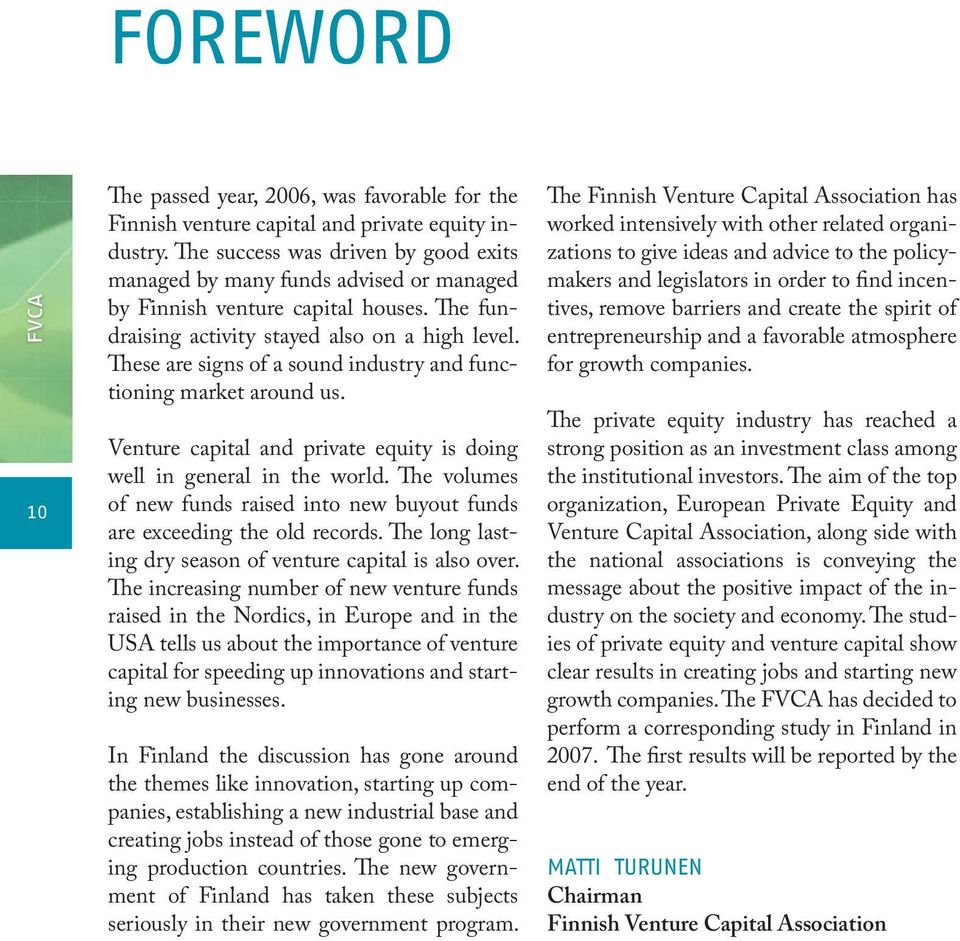These are signs of a sound industry and functioning market around us. Venture capital and private equity is doing well in general in the world.
