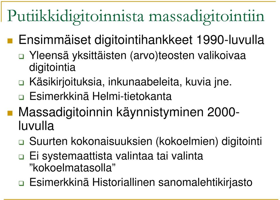 Esimerkkinä Helmi-tietokanta Massadigitoinnin käynnistyminen 2000- luvulla Suurten kokonaisuuksien