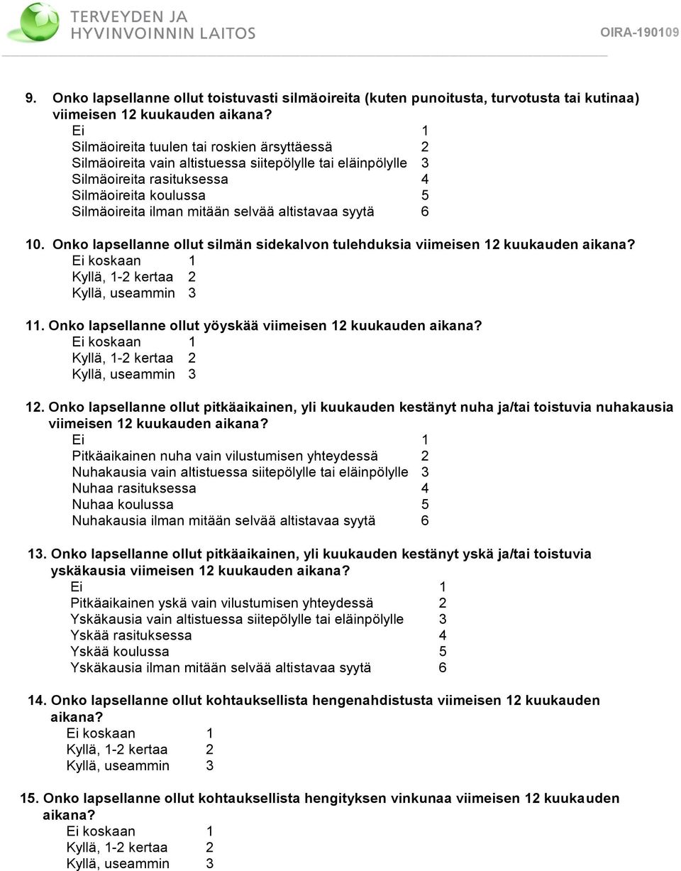 altistavaa syytä 6 10. Onko lapsellanne ollut silmän sidekalvon tulehduksia viimeisen 12 