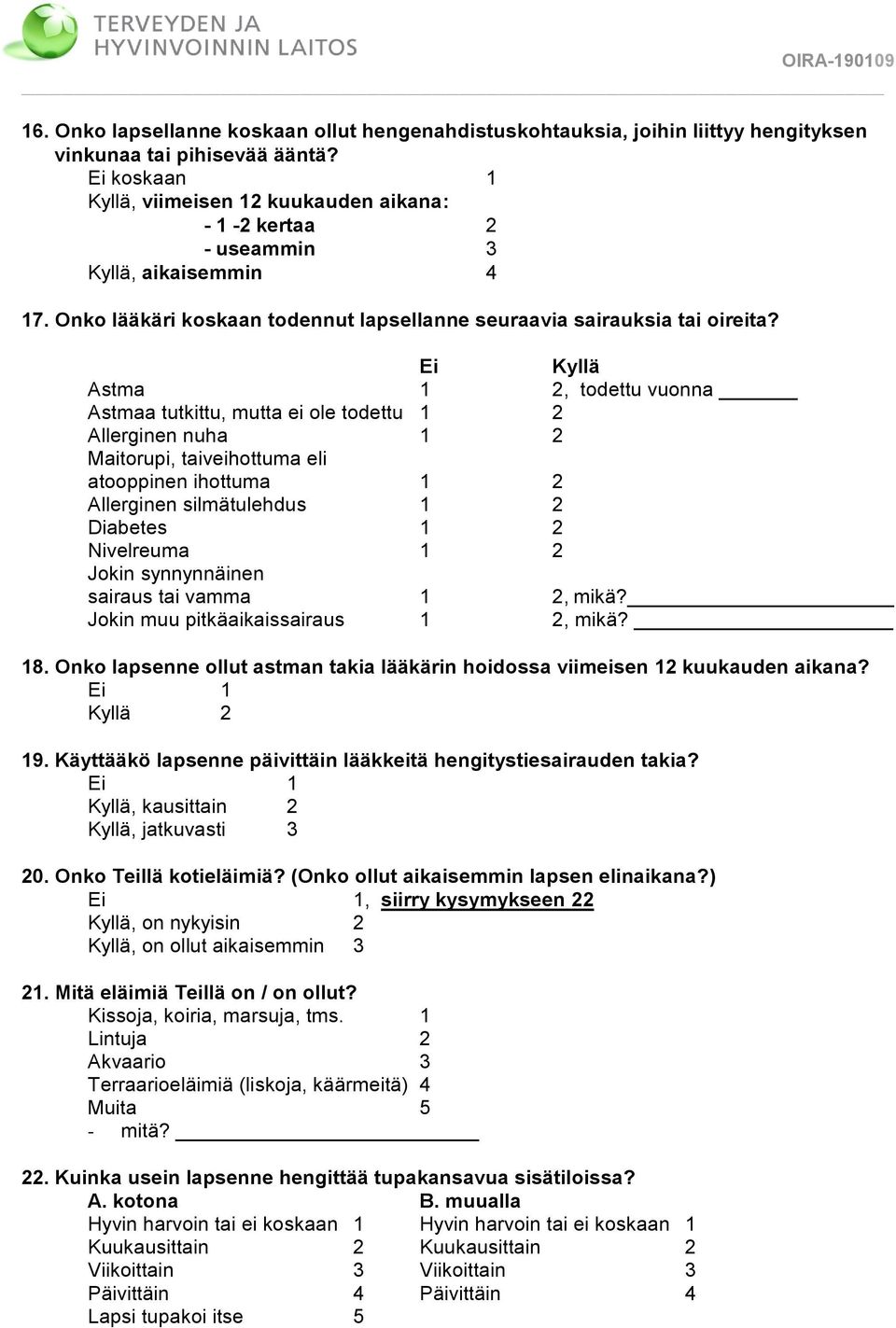 Ei Kyllä Astma 1 2, todettu vuonna Astmaa tutkittu, mutta ei ole todettu 1 2 Allerginen nuha 1 2 Maitorupi, taiveihottuma eli atooppinen ihottuma 1 2 Allerginen silmätulehdus 1 2 Diabetes 1 2