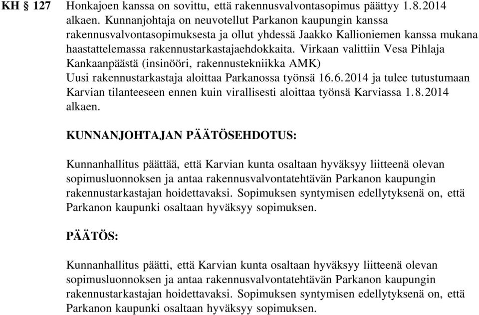 Virkaan valittiin Vesa Pihlaja Kankaanpäästä (insinööri, rakennustekniikka AMK) Uusi rakennustarkastaja aloittaa Parkanossa työnsä 16.