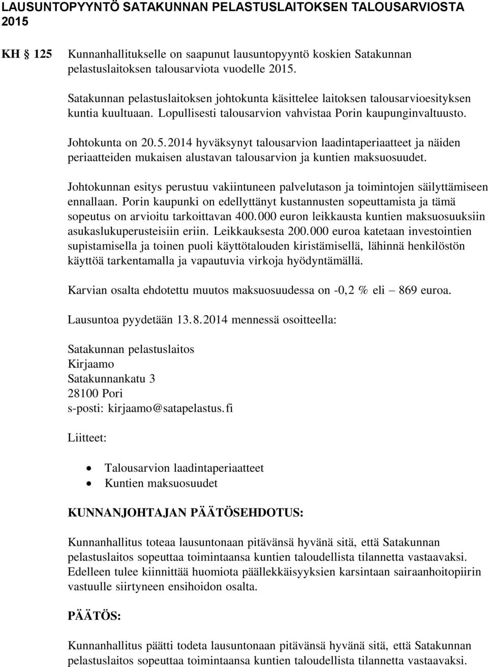 2014 hyväksynyt talousarvion laadintaperiaatteet ja näiden periaatteiden mukaisen alustavan talousarvion ja kuntien maksuosuudet.