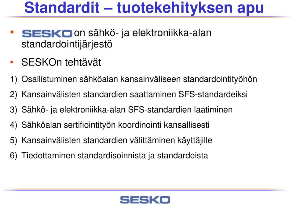 Sähkö- ja elektroniikka-alan SFS-standardien laatiminen 4) Sähköalan sertifiointityön koordinointi